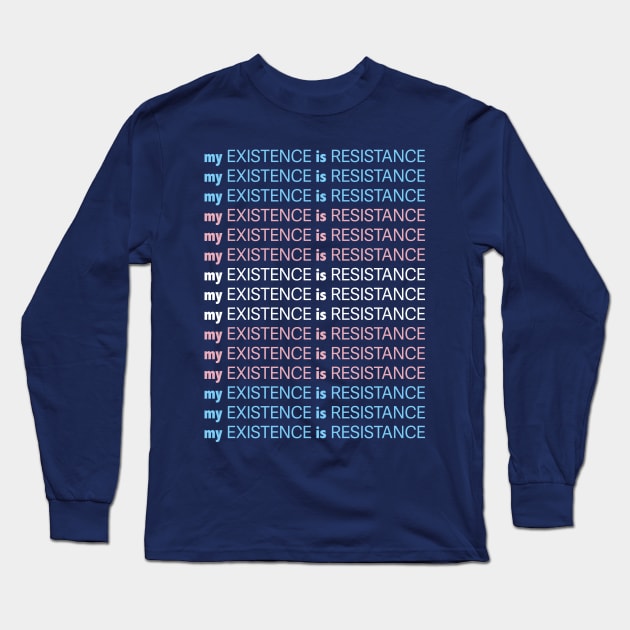 My Existence Is Resistance v1 Trans Pride Long Sleeve T-Shirt by Model Deviance Designs